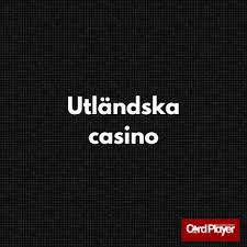 Utländska Casino En Guide till Online Spel 627072518