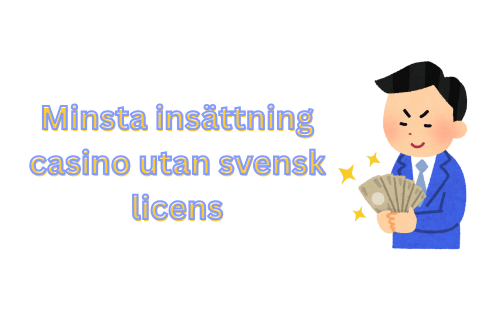 Minsta insättning på casino utan svensk licens – Vad du behöver veta
